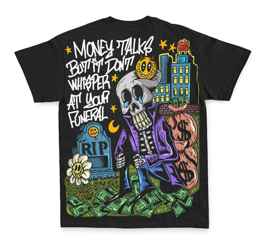 Money Talk but it Don’t whisper at your funeral. T-Shirt